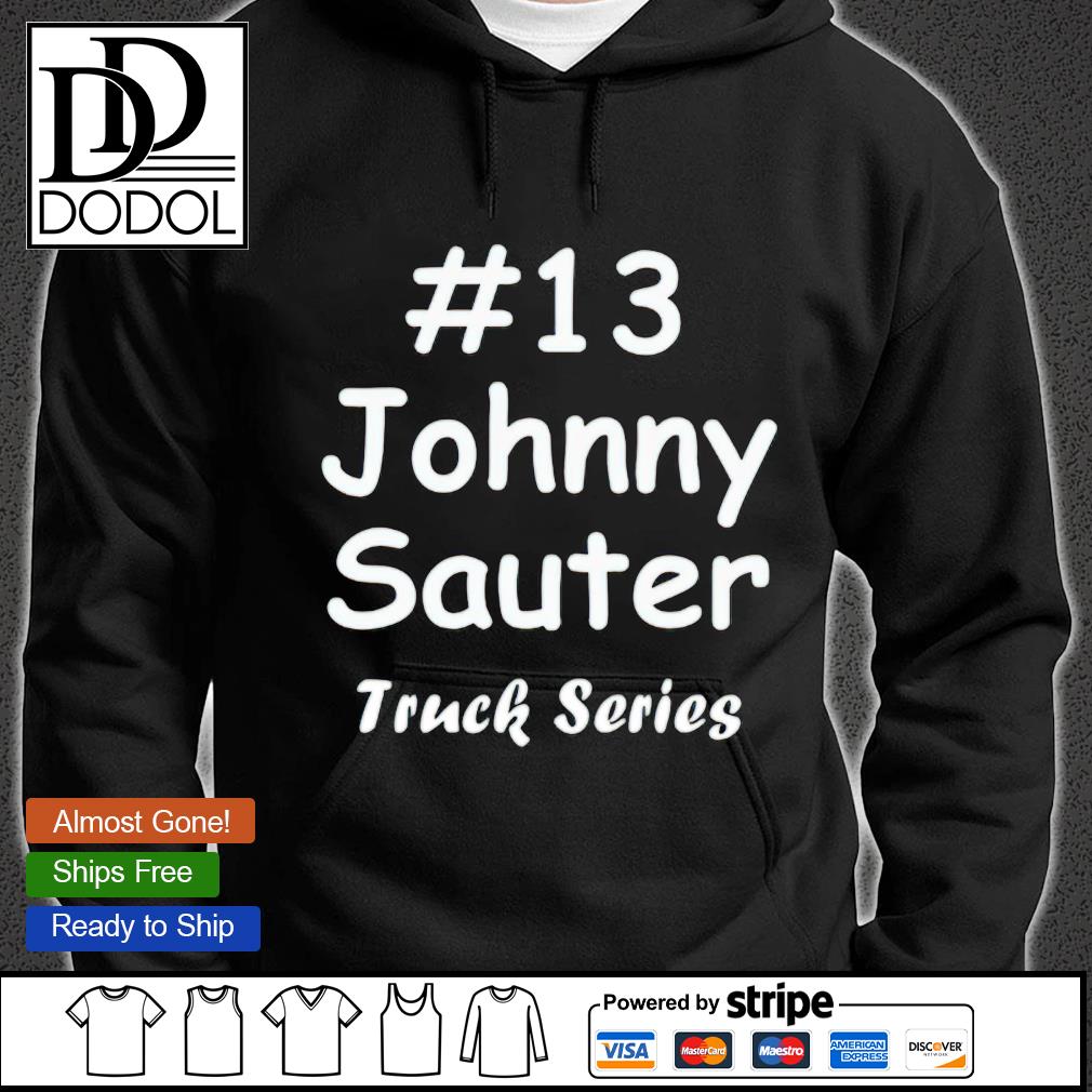 #13 Johnny Sauter Nascar Truck Series s hoodie