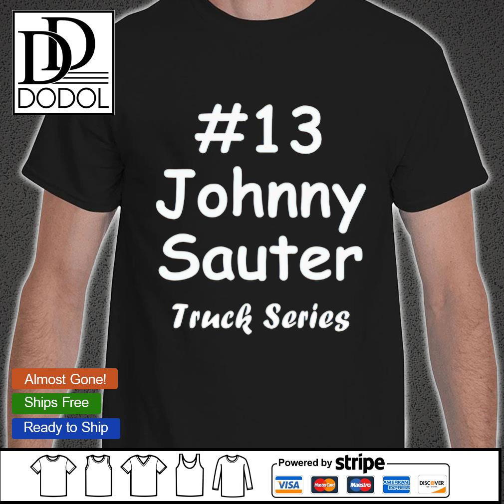#13 Johnny Sauter Nascar Truck Series shirt
