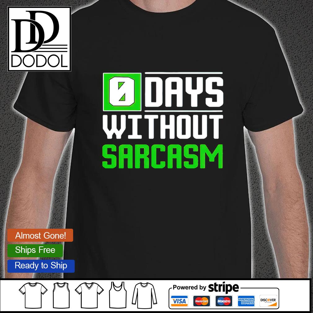 0 days without sarcasm shirt