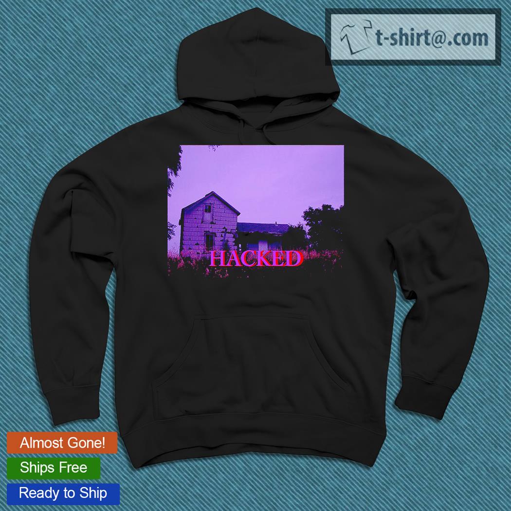 Hacked – death house T-shirt, Hoodie and Sweats hoodie Hacked – death house T-shirt, Hoodie and Sweats hoodie